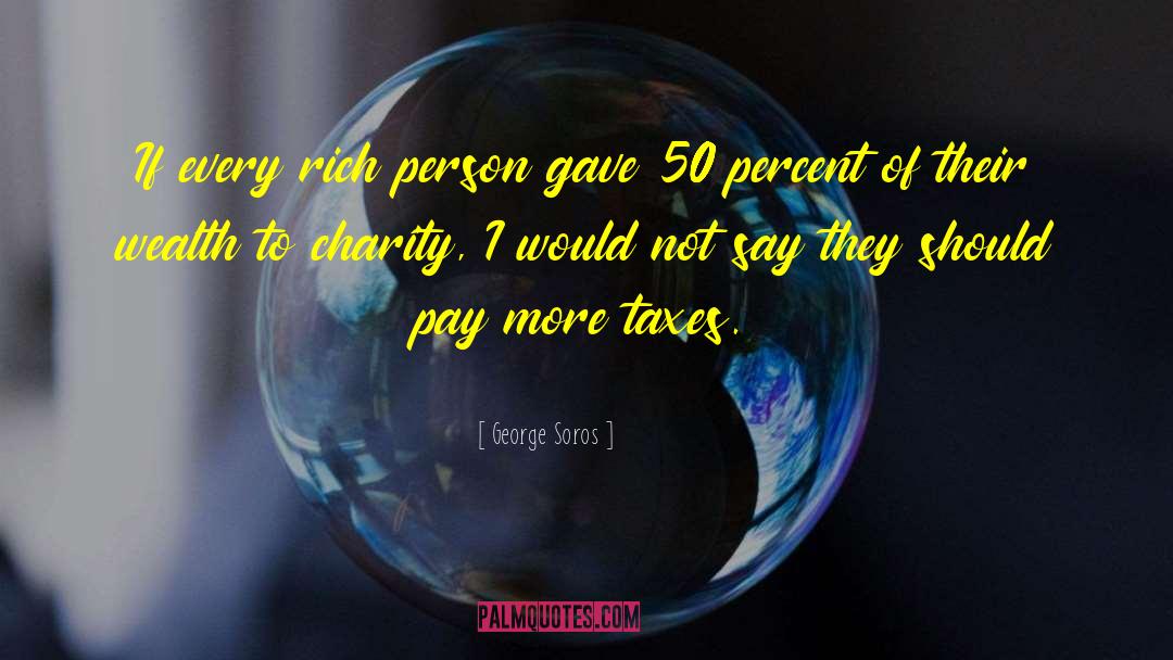 George Soros Quotes: If every rich person gave