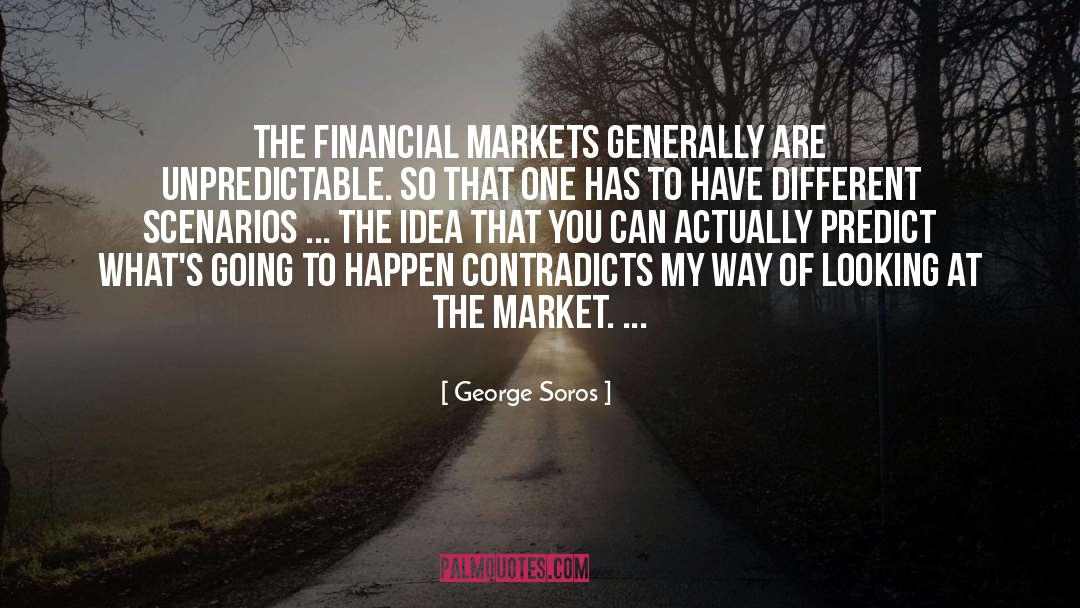 George Soros Quotes: The financial markets generally are