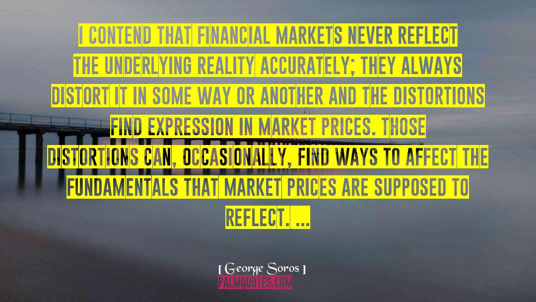 George Soros Quotes: I contend that financial markets