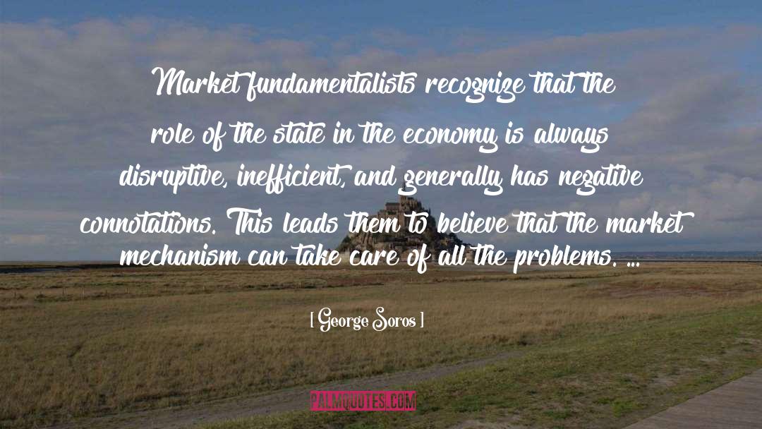 George Soros Quotes: Market fundamentalists recognize that the
