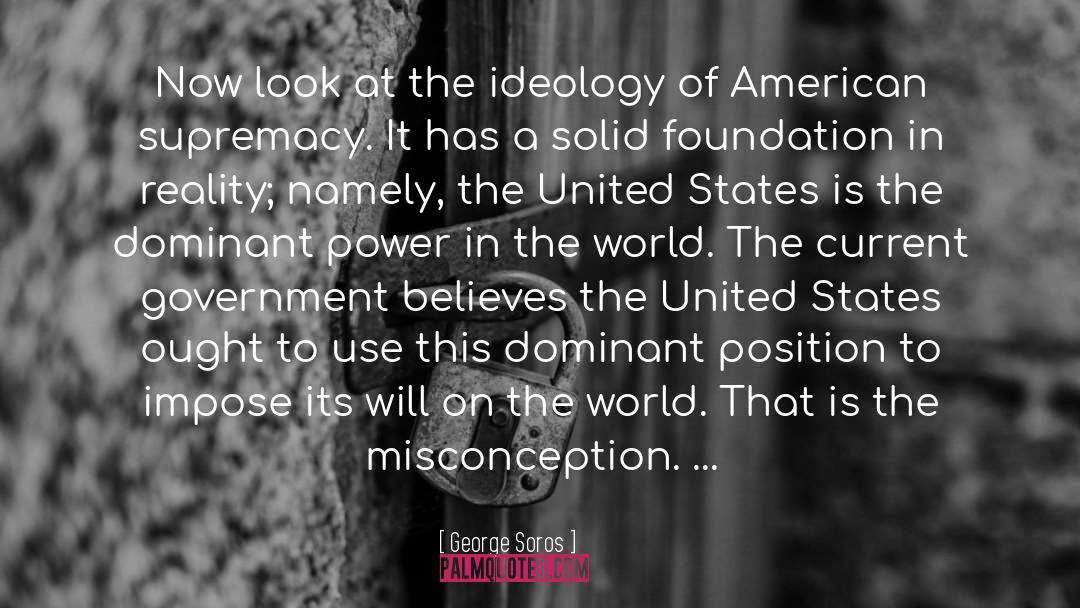 George Soros Quotes: Now look at the ideology