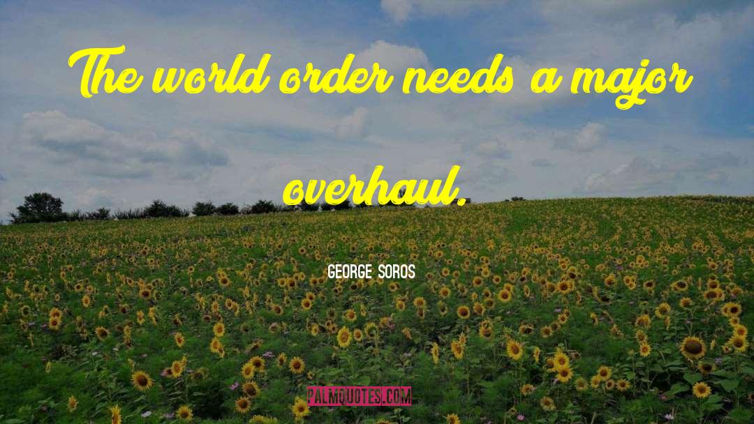 George Soros Quotes: The world order needs a