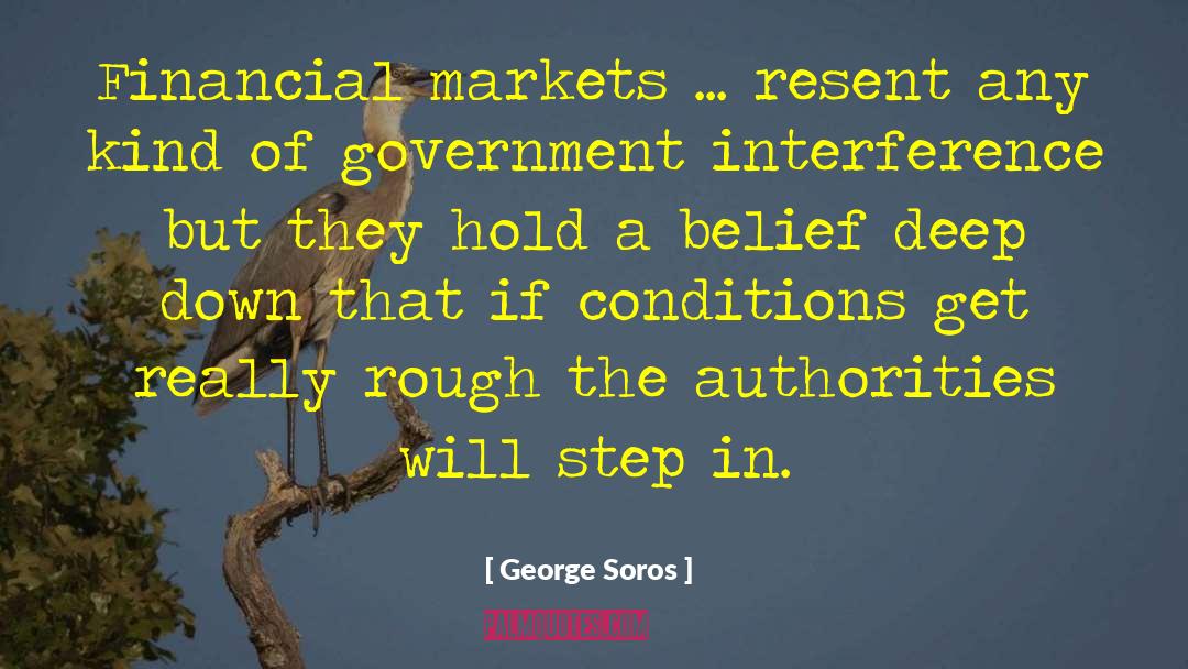 George Soros Quotes: Financial markets ... resent any