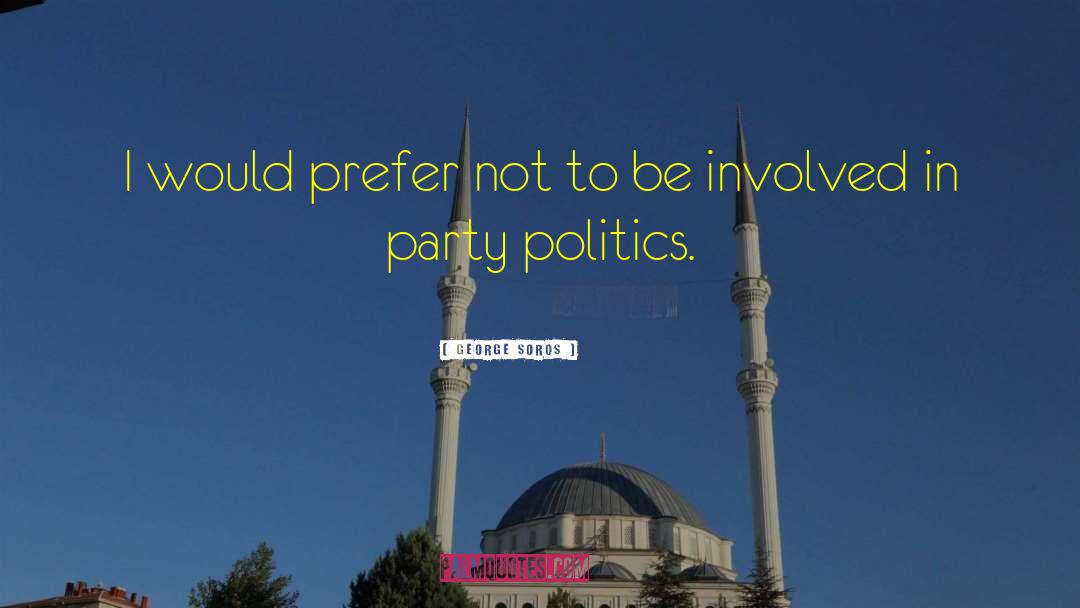 George Soros Quotes: I would prefer not to