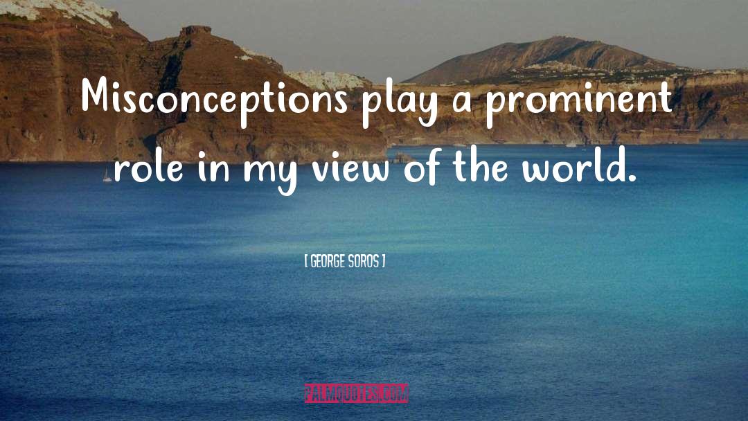 George Soros Quotes: Misconceptions play a prominent role