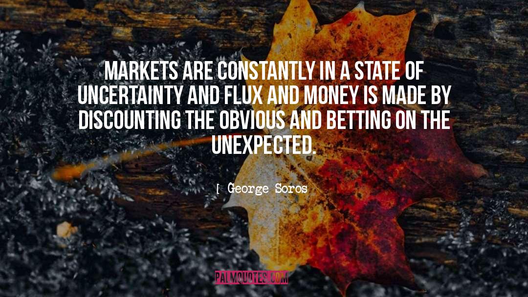 George Soros Quotes: Markets are constantly in a