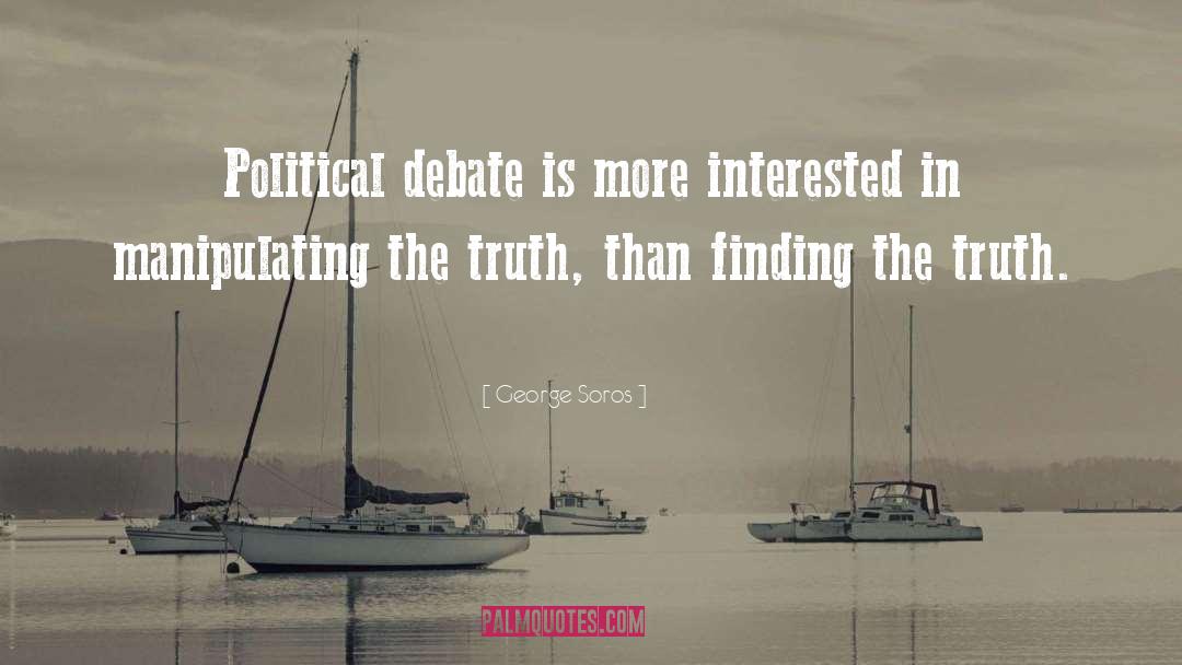 George Soros Quotes: Political debate is more interested