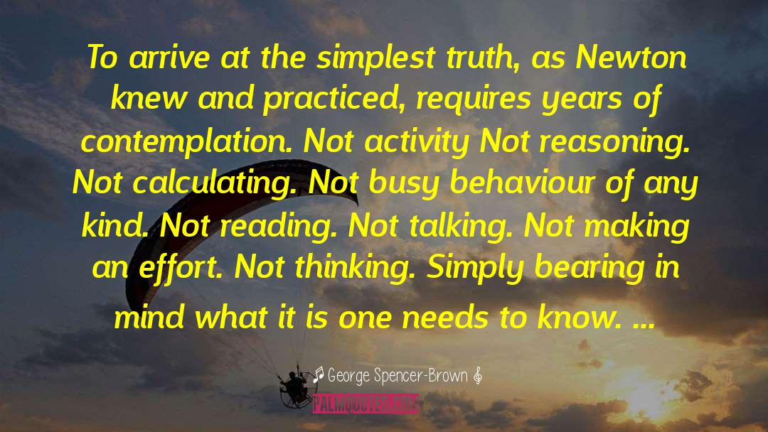 George Spencer-Brown Quotes: To arrive at the simplest
