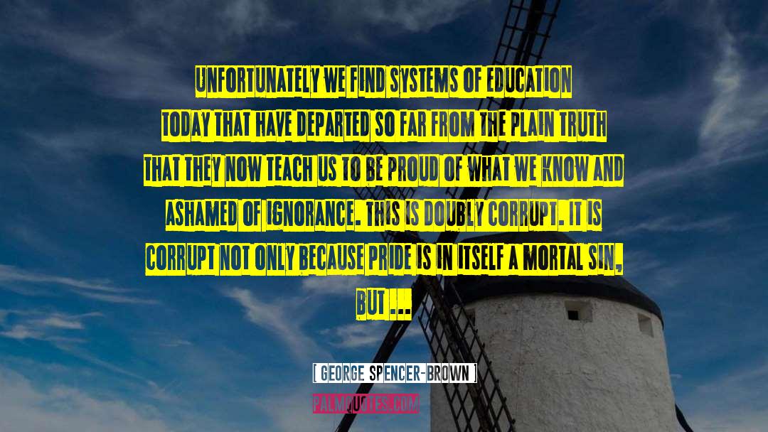 George Spencer-Brown Quotes: Unfortunately we find systems of