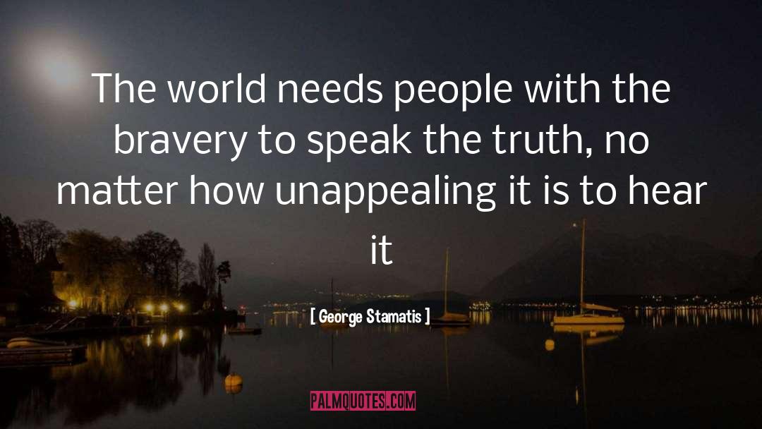 George Stamatis Quotes: The world needs people with