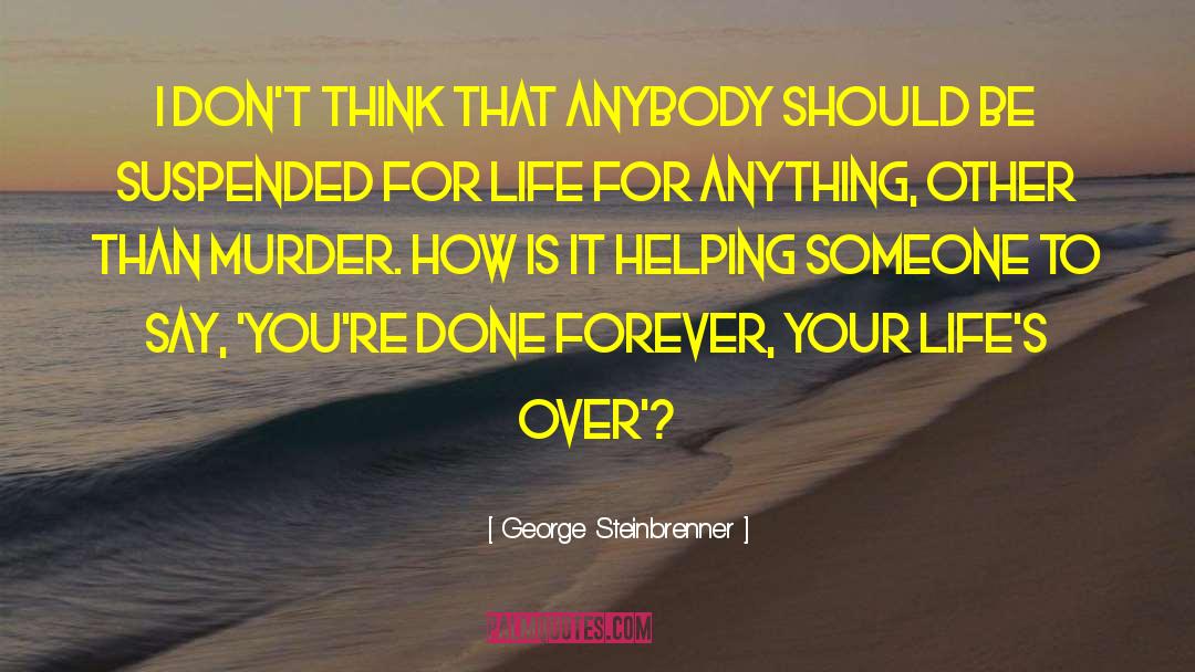 George Steinbrenner Quotes: I don't think that anybody