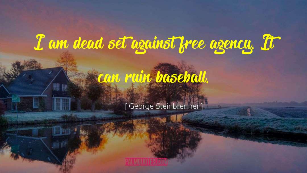 George Steinbrenner Quotes: I am dead set against