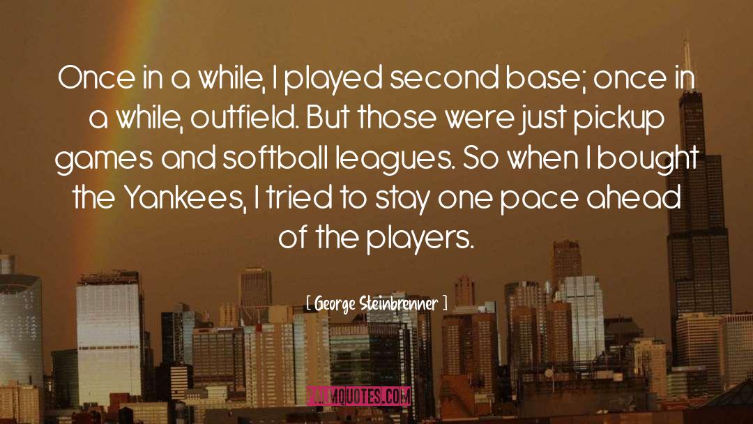 George Steinbrenner Quotes: Once in a while, I
