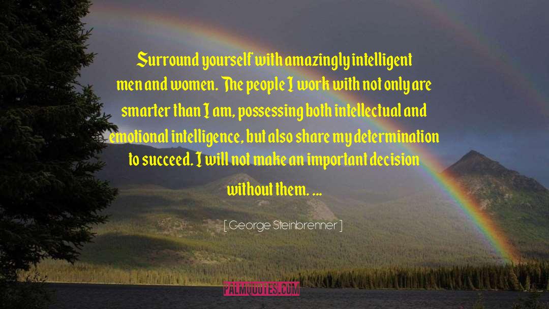 George Steinbrenner Quotes: Surround yourself with amazingly intelligent