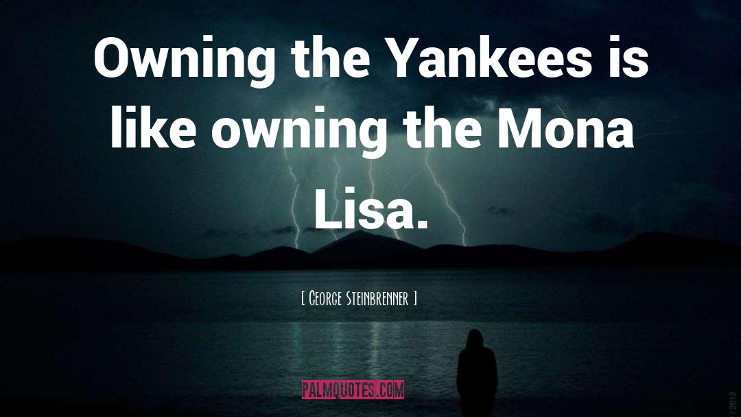 George Steinbrenner Quotes: Owning the Yankees is like