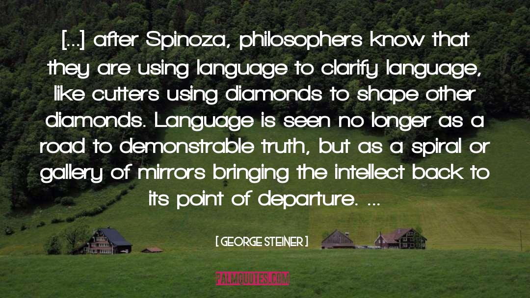 George Steiner Quotes: [...] after Spinoza, philosophers know
