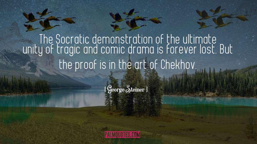 George Steiner Quotes: The Socratic demonstration of the