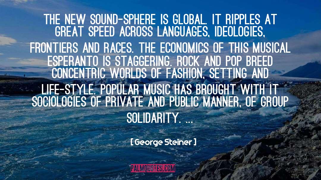 George Steiner Quotes: The new sound-sphere is global.