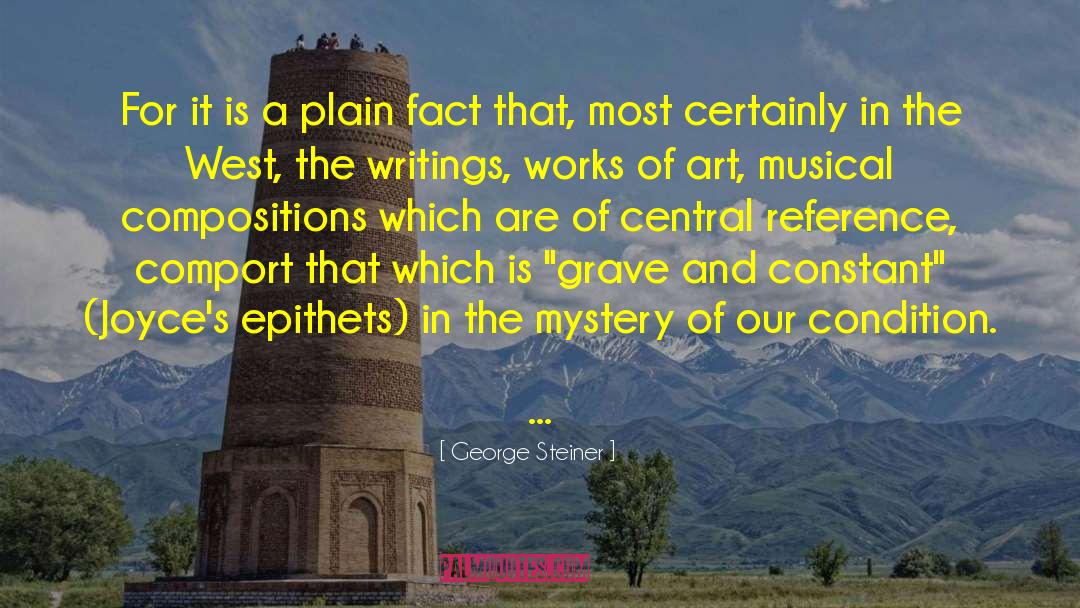 George Steiner Quotes: For it is a plain