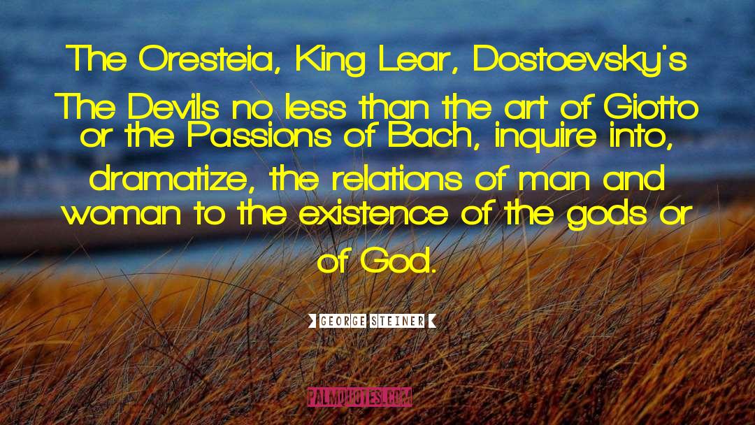 George Steiner Quotes: The Oresteia, King Lear, Dostoevsky's