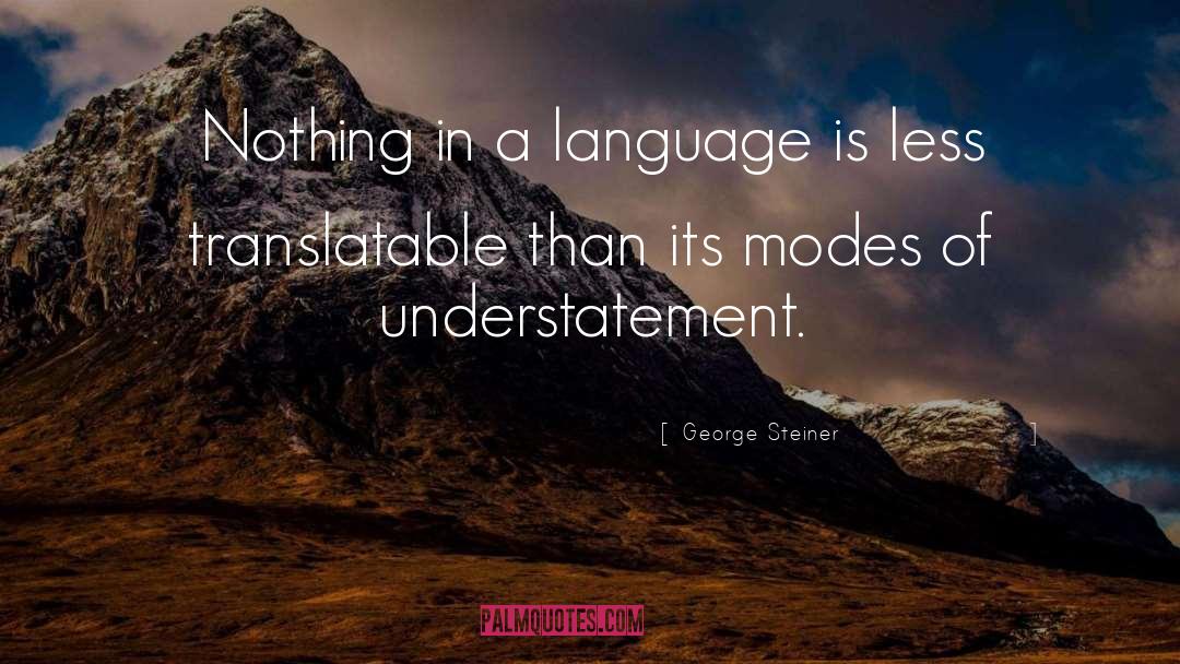 George Steiner Quotes: Nothing in a language is