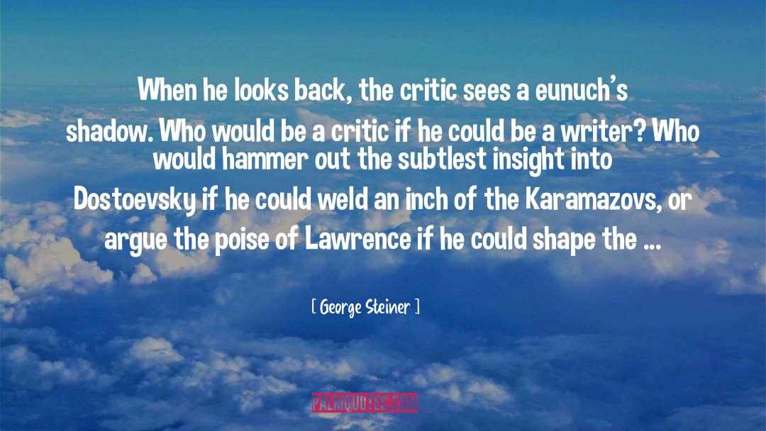 George Steiner Quotes: When he looks back, the