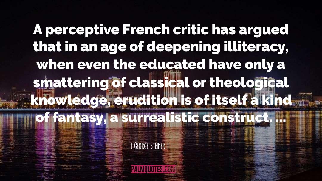 George Steiner Quotes: A perceptive French critic has