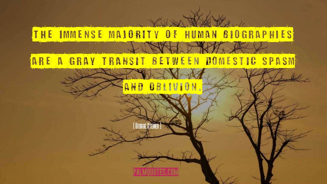 George Steiner Quotes: The immense majority of human