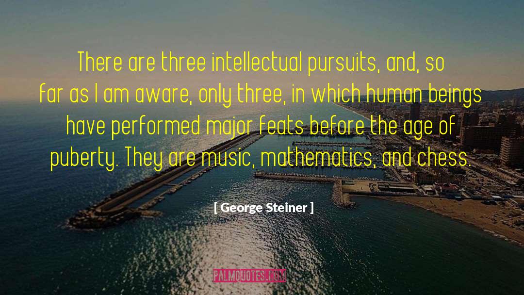 George Steiner Quotes: There are three intellectual pursuits,