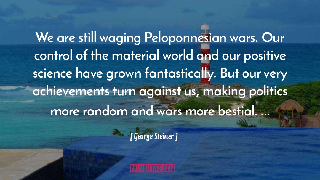 George Steiner Quotes: We are still waging Peloponnesian