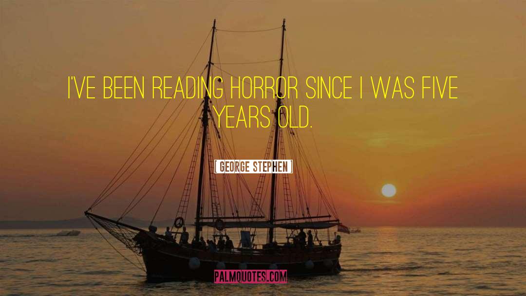 George Stephen Quotes: I've been reading horror since