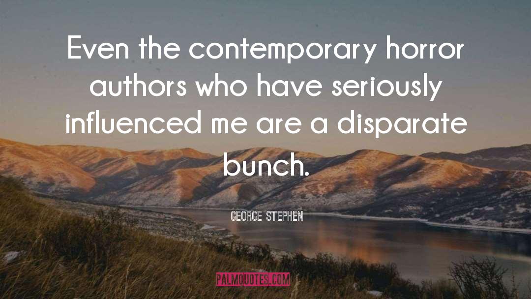 George Stephen Quotes: Even the contemporary horror authors
