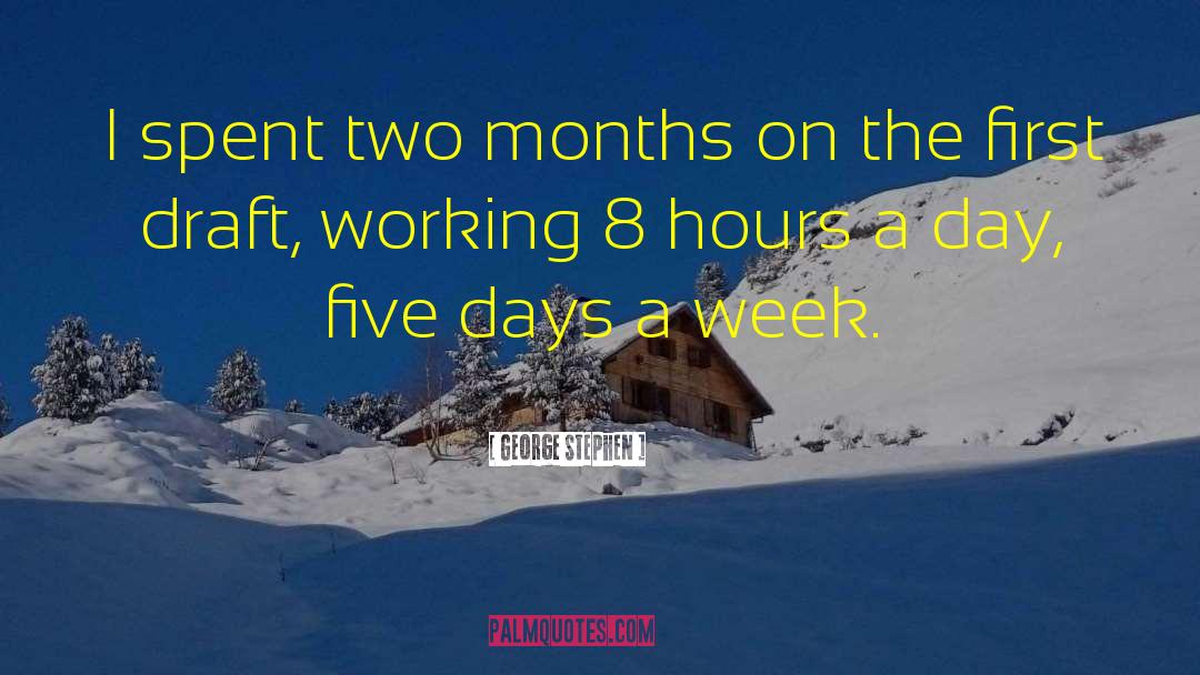 George Stephen Quotes: I spent two months on