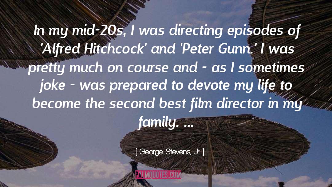 George Stevens, Jr. Quotes: In my mid-20s, I was