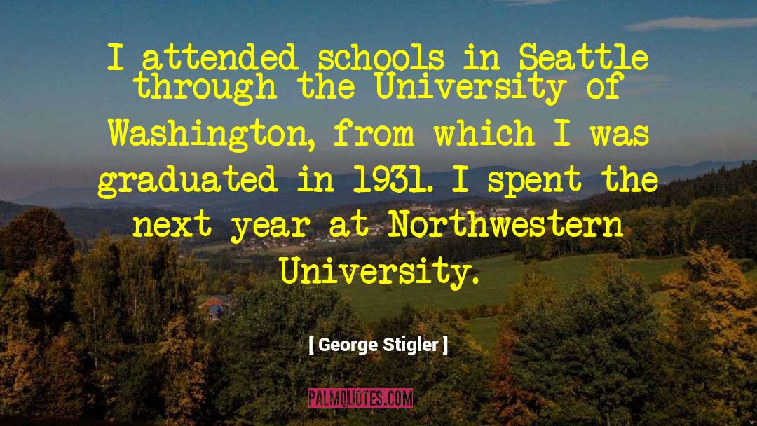 George Stigler Quotes: I attended schools in Seattle