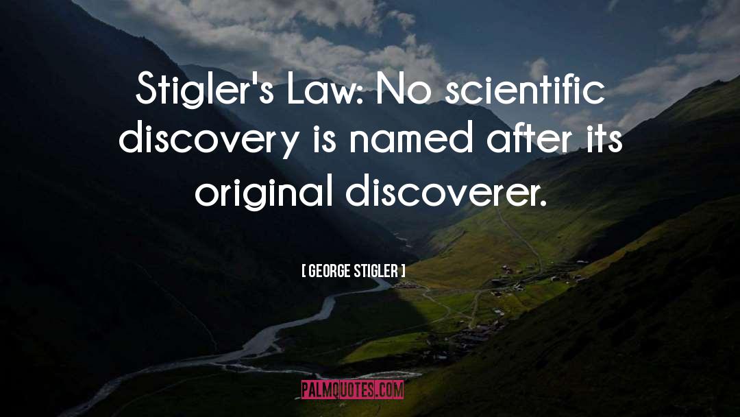 George Stigler Quotes: Stigler's Law: No scientific discovery