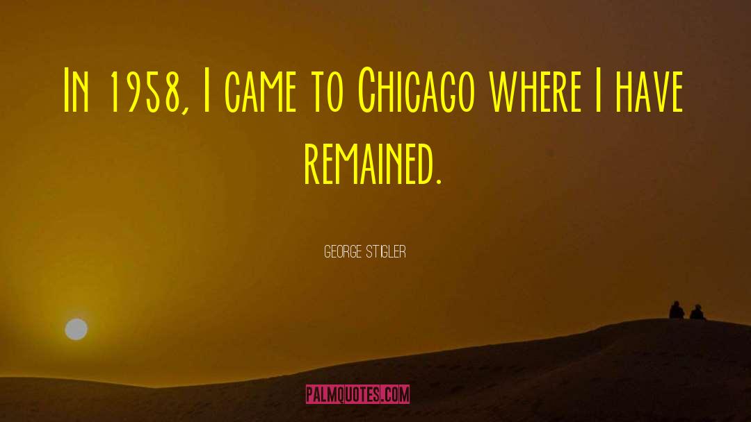 George Stigler Quotes: In 1958, I came to