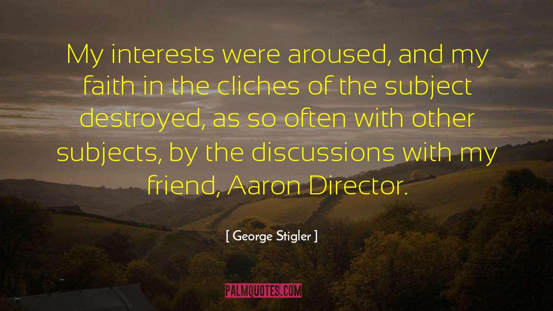 George Stigler Quotes: My interests were aroused, and