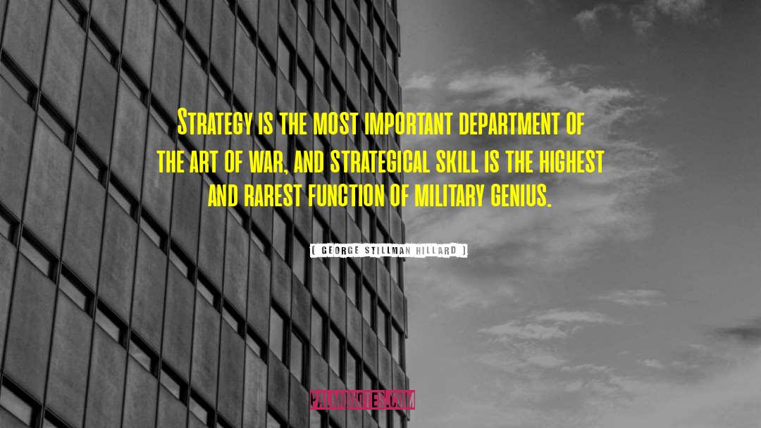 George Stillman Hillard Quotes: Strategy is the most important