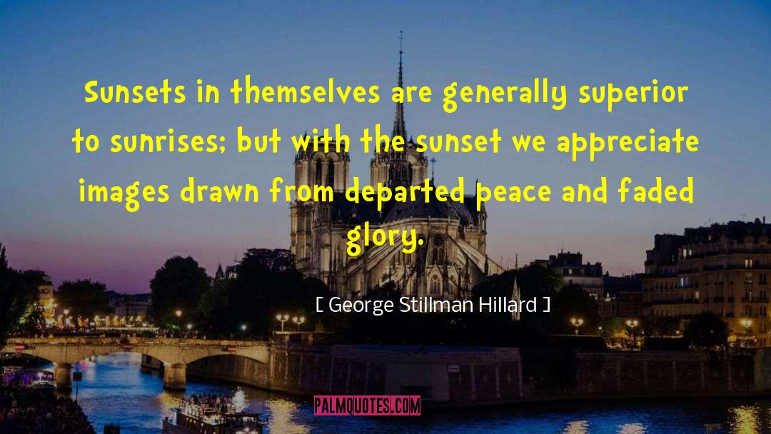 George Stillman Hillard Quotes: Sunsets in themselves are generally