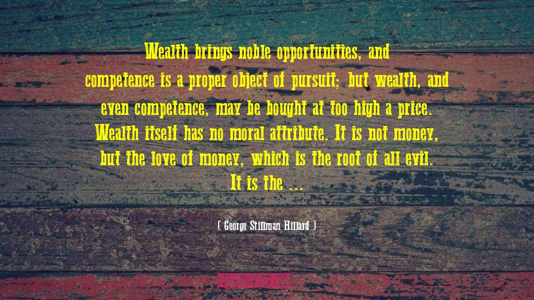 George Stillman Hillard Quotes: Wealth brings noble opportunities, and