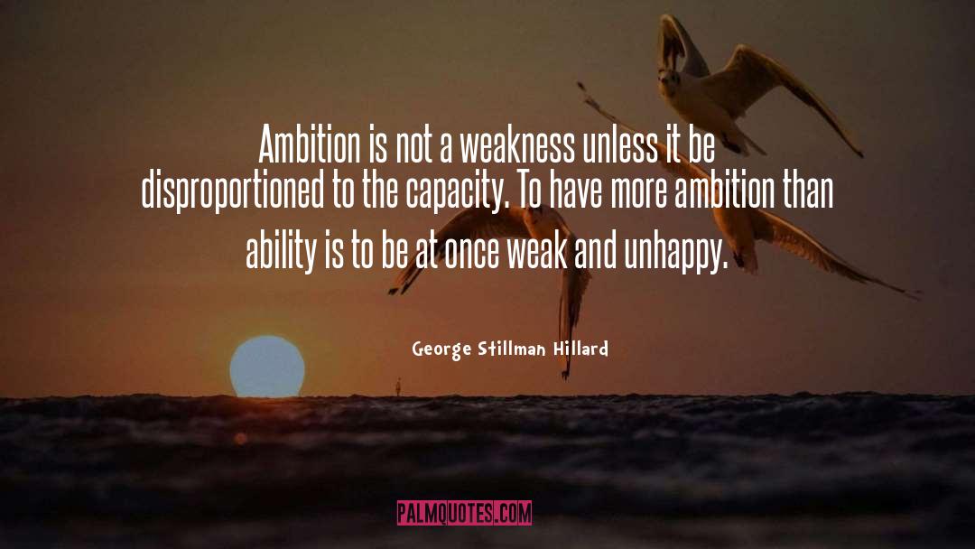 George Stillman Hillard Quotes: Ambition is not a weakness
