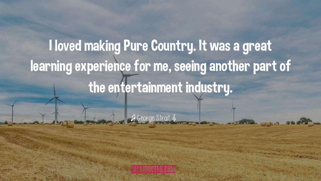 George Strait Quotes: I loved making Pure Country.