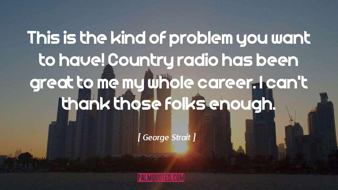 George Strait Quotes: This is the kind of