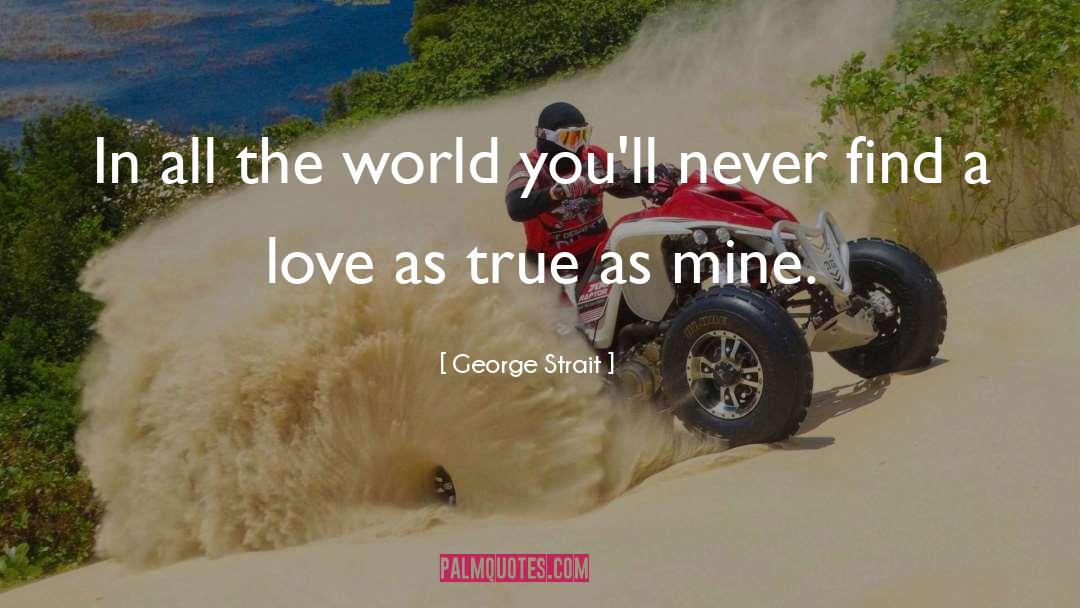 George Strait Quotes: In all the world you'll