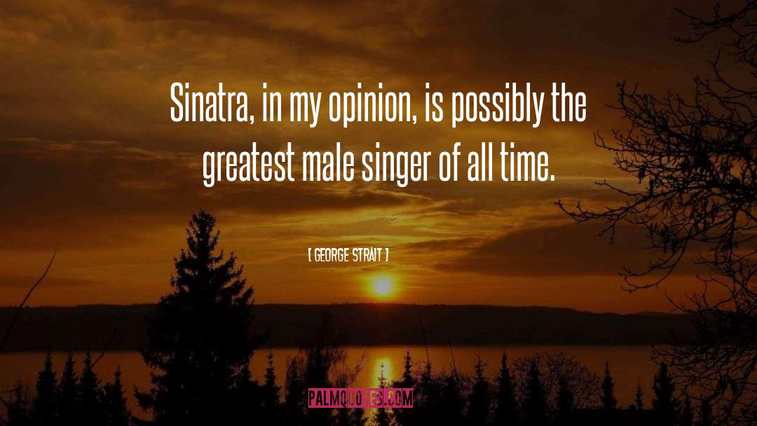 George Strait Quotes: Sinatra, in my opinion, is
