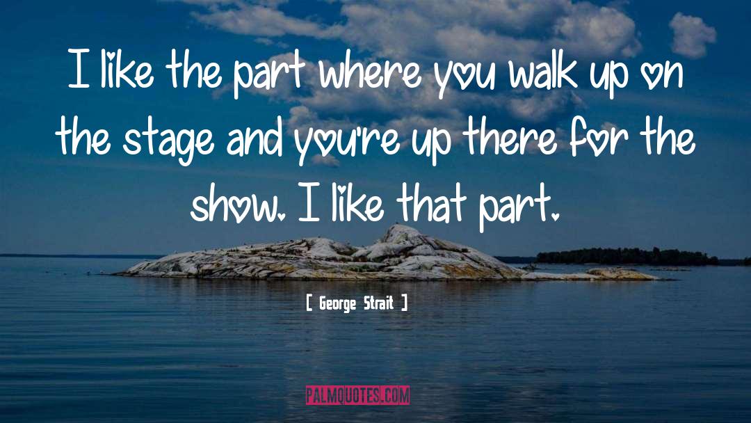 George Strait Quotes: I like the part where