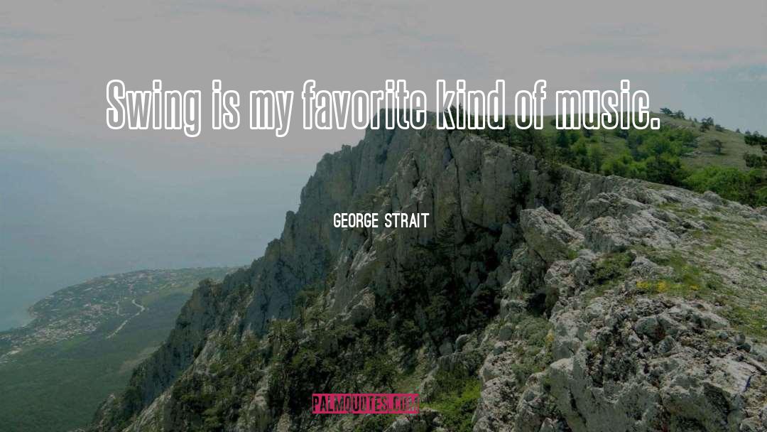 George Strait Quotes: Swing is my favorite kind