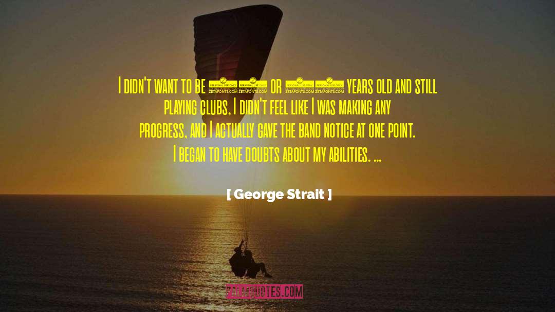 George Strait Quotes: I didn't want to be