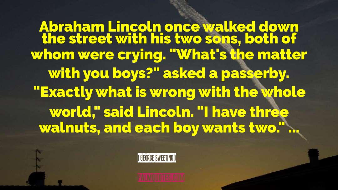George Sweeting Quotes: Abraham Lincoln once walked down